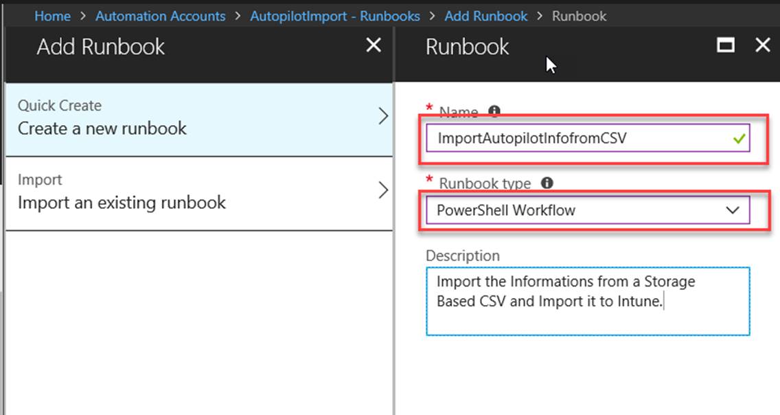 Home > Automation Accounts > mtopilotlmport • Runbooks Add Runbook Quick Create Create a new runbook Import Import an existing runbook X > Add Runbook > Runbook Runbook ImportAutopiIotInfofromCSV PowerSheII Workflow Description Import the Informations from a Storage Based CSV and Import it to IntuneJ