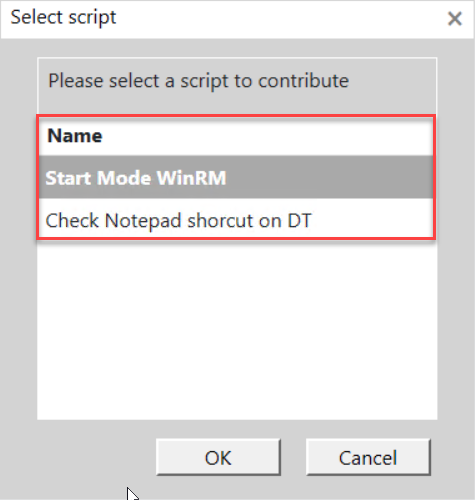 Select script Please select a script to contribute Name Start Mode WinRM Check Notepad shorcut on DT x OK Cancel
